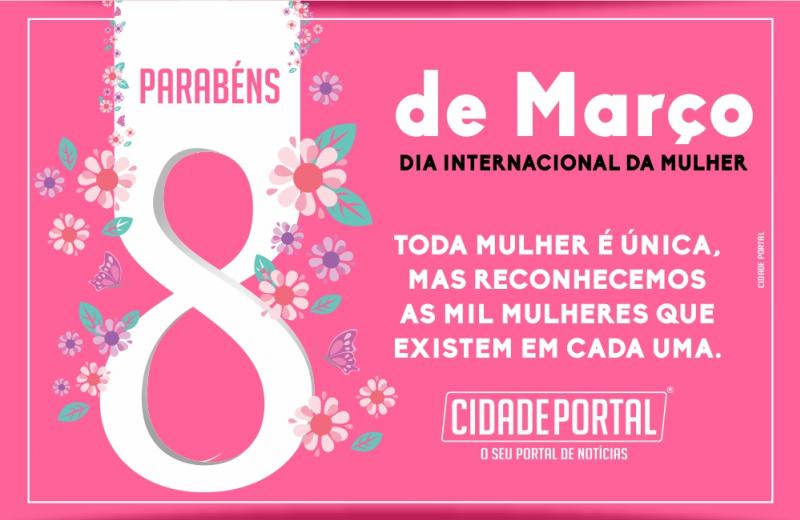 Cidade Portal lembra que hoje : Dia Internacional da Mulher